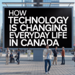 How Technology Is Changing Everyday Life in Canada